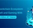 GgameJet The Blockchain Ecosystem for Defi and Gaming With 1 Billion JET Tokens 110x96 - GameJet- The Blockchain Ecosystem for Defi and Gaming With 1 Billion JET Tokens!